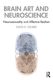 book Brain Art and Neuroscience. Neurosensuality and Affective Realism.