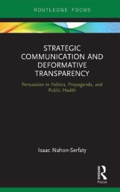 book Strategic Communication and Deformative Transparency: Persuasion in Politics, Propaganda, and Public Health