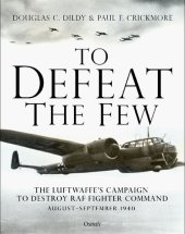 book To Defeat the Few: The Luftwaffe’s campaign to destroy RAF Fighter Command, August–September 1940