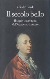 book Il secolo bello. Il sogno umanitario del settecento francese