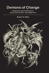 book Demons of Change: Antagonism and Apotheosis in Jewish and Christian Apocalypticism