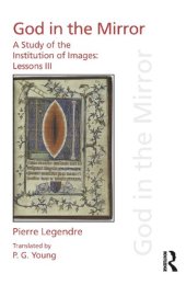 book God in the Mirror: A Study of the Institution of Images (Pierre Legendre Lessons III)