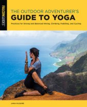 book The Outdoor Adventurer's Guide to Yoga: Practices for Strong and Balanced Hiking, Climbing, Paddling, and Cycling