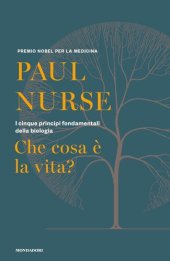 book Che cosa è la vita? I cinque principi fondamentali della biologia