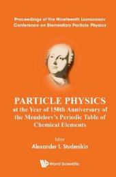 book Particle Physics at the Year of 150th Anniversary of the Mendeleev's Periodic Table of Chemical Elements - Proceedings of the Nineteenth Lomonosov Conference on Elementary Particle Physics