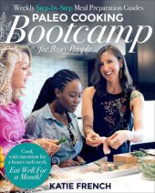 book Paleo Cooking Bootcamp for Busy People: Weekly Step-by-Step Meal Preparation Guides