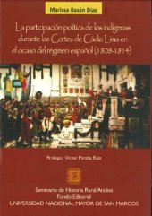 book La participación política de los indígenas durante las Cortes de Cádiz : Lima en el ocaso del régimen español, 1808-1814