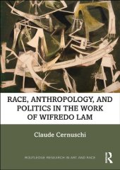 book Race, Anthropology, and Politics in the Work of Wifredo Lam