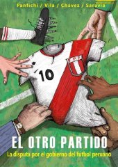 book El otro partido : la disputa por el gobierno del fútbol peruano