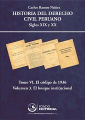 book Historia del Derecho Civil peruano. Siglos XIX y XX. Tomo VI. El Código de 1936. Volumen 3: El bosque institucional