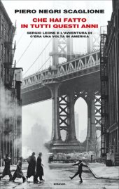 book Che hai fatto in tutti questi anni. Sergio Leone e l'avventura di «C'era una volta in America»