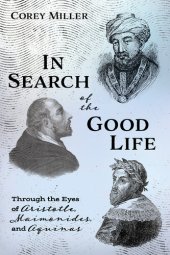 book In Search of the Good Life: Through the Eyes of Aristotle, Maimonides, and Aquinas