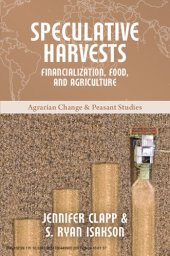 book Speculative Harvests: Financialization, Food, and Agriculture (Agrarian Change & Peasant Studies)