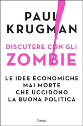 book Discutere con gli zombie. Le idee economiche mai morte che uccidono la buona politica