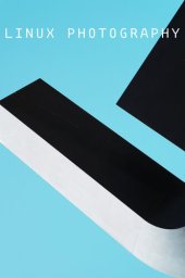 book Linux Photography: Tools for Automated and Streamlined Photographic Workflow on Linux