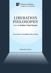 book Liberation Philosophy: From the Buddha to Omar Khayyam: Human Evolution from Myth-Making to Rational Thinking