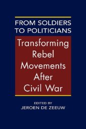 book From Soldiers to Politicians: Transforming Rebel Movements After Civil War