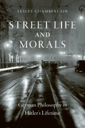 book Street Life and Morals: German Philosophy in Hitler’s Lifetime