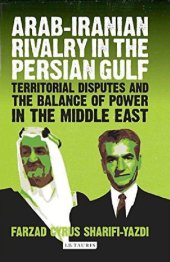 book Arab-Iranian Rivalry in the Persian Gulf: Territorial Disputes and the Balance of Power in the Middle East