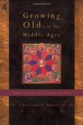 book Growing Old in the Middle Ages: 'Winter Clothes Us in Shadow and Pain'