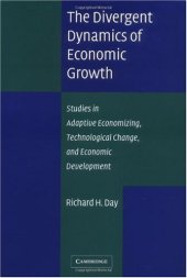 book The Divergent Dynamics of Economic Growth: Studies in Adaptive Economizing, Technological Change, and Economic Development