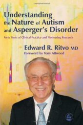 book Understanding the Nature of Autism And Asperger's Disorder: Forty Years Of Clinical Practice And Pioneering Research