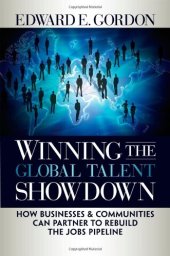 book Winning the Global Talent Showdown: How Businesses and Communities Can Partner to Rebuild the Jobs Pipeline (Bk Business)