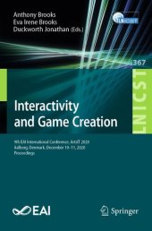 book Interactivity and Game Creation: 9th EAI International Conference, ArtsIT 2020, Aalborg, Denmark, December 10–11, 2020, Proceedings