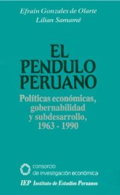 book El péndulo peruano: Políticas económicas, gobernabilidad y subdesarrollo, 1963-1990