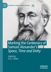 book Marking the Centenary of Samuel Alexander's Space, Time and Deity