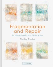 book Fragmentation and Repair: for Mixed-Media and Textile Artists