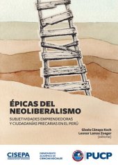 book Épicas del neoliberalismo : subjetividades emprendedoras y ciudadanías precarias en el Perú