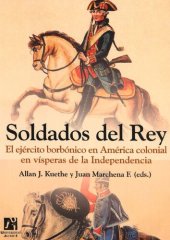 book Soldados del Rey el ejercito borbónico en América colonial en vísperas de la Independencia