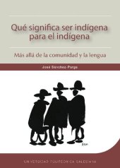 book ¿Qué significa ser indígena para el indígena? Más allá de la comunidad y la lengua