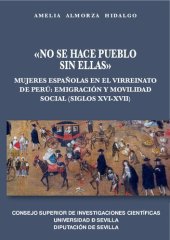 book "No se hace pueblo sin ellas": Mujeres españolas en el virreinato del Perú: emigración y movilidad social (siglos XVI-XVII)