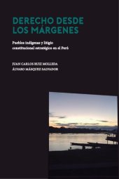 book Derecho desde los márgenes. Pueblos indígenas y litigio constitucional estratégico en el Perú