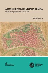 book Agua e hidráulica urbana de Lima espacio y gobierno, 1535-1596