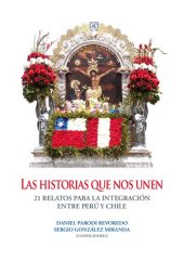 book Las historias que nos unen : 21 relatos para la integración entre Perú y Chile