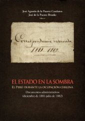 book El estado en la sombra : el Perú durante la ocupación Chilena : documentos administrativos (diciembre de 1881-julio de 1882)