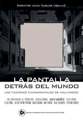 book La pantalla detrás del mundo : las ficciones fundamentales de Hollywood