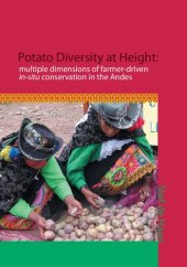 book Potato diversity at height: multiple dimensions of farmer-driven in-situ conservation in the Andes