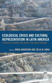 book Ecological Crisis and Cultural Representation in Latin America: Ecocritical Perspectives on Art, Film, and Literature