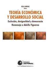 book Teoría económica y desarrollo social: Exclusión, desigualdad y democracia. Homenaje a Adolfo Figueroa