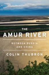 book The Amur River: Between Russia and China