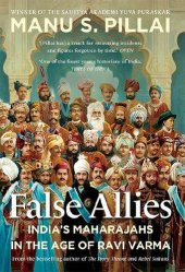 book False Allies: India’s Maharajahs in the Age of Ravi Varma