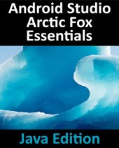 book Android Studio Arctic Fox Essentials - Java Edition: Developing Android Apps Using Android Studio 2020.31 and Java