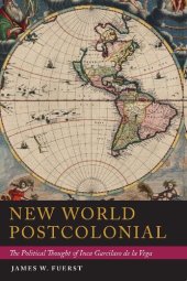 book New World Postcolonial: The Political Thought of Inca Garcilaso de la Vega