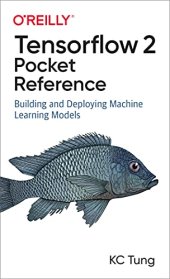 book TensorFlow 2 Pocket Reference: Building and Deploying Machine Learning Models