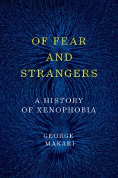 book Of Fear and Strangers: A History of Xenophobia