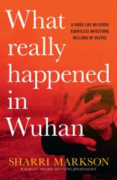 book What Really Happened In Wuhan: A Virus Like No Other, Countless Infections, Millions of Deaths